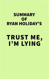 Summary of ryan holiday's trust me, i'm lying cover image