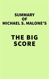 Summary of michael s. malone's the big score cover image