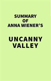 Summary of anna wiener's uncanny valley cover image