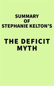 Summary of stephanie kelton's the deficit myth cover image