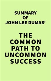 Summary of john lee dumas' the common path to uncommon success cover image