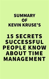 Summary of kevin kruse's 15 secrets successful people know about time management cover image