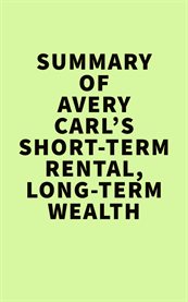 SUMMERY OF AVERY CARLS SHORT-TERM RENTAL, LONG-TERM WEALTH cover image