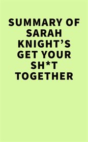 Summary of sarah knight's get your sh*t together cover image