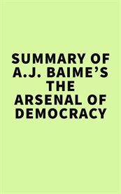 Summary of a.j. baime's the arsenal of democracy cover image