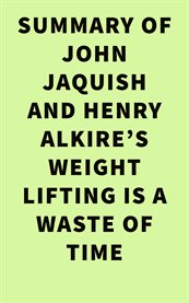 Summary of john jaquish and henry alkire's weight lifting is a waste of time cover image