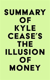 Summary of kyle cease's the illusion of money cover image