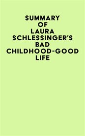 Summary of laura schlessinger's bad childhood-good life cover image