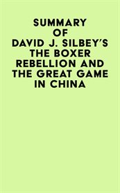 Summary of david j. silbey's the boxer rebellion and the great game in china cover image