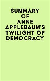 Summary of anne applebaum's twilight of democracy cover image