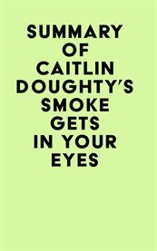 Summary of caitlin doughty's smoke gets in your eyes cover image