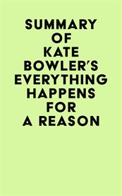 Summary of kate bowler's everything happens for a reason cover image