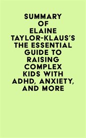 Summary of elaine taylor-klaus's the essential guide to raising complex kids with adhd, anxiety, cover image