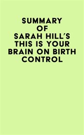 Summary of Sarah Hill's This Is Your Brain on Birth Control cover image
