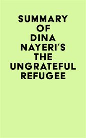 Summary of dina nayeri's the ungrateful refugee cover image