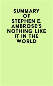 Summary of stephen e. ambrose's nothing like it in the world cover image