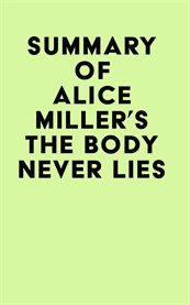 Summary of alice miller's the body never lies cover image