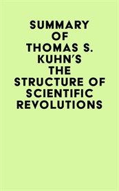 Summary of thomas s. kuhn's the structure of scientific revolutions cover image