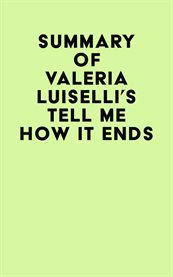 Summary of valeria luiselli's tell me how it ends cover image