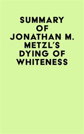 Summary of jonathan m. metzl's dying of whiteness cover image