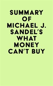 Summary of michael j. sandel's what money can't buy cover image