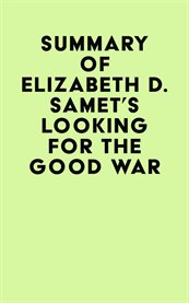 Summary of elizabeth d. samet's looking for the good war cover image