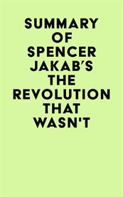 Summary of Spencer Jakab's the Revolution That Wasn't cover image