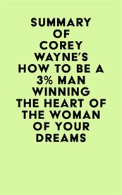 Summary of corey wayne's how to be a 3% man winning the heart of the woman of your dreams cover image