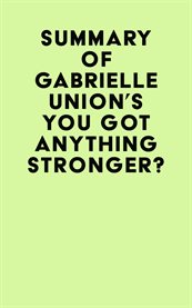 Summary of gabrielle union's you got anything stronger? cover image