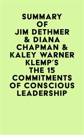Summary of jim dethmer & diana chapman & kaley warner klemp's the 15 commitments of conscious lea cover image