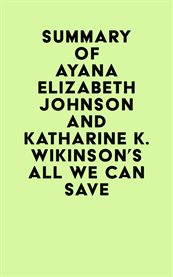Summary of ayana elizabeth johnson and katharine k. wikinson's all we can save cover image