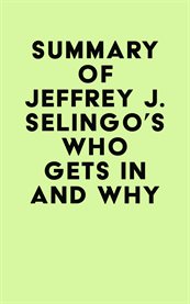 Summary of jeffrey j. selingo's who gets in and why cover image