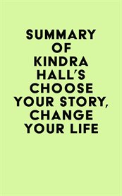 Summary of kindra hall's choose your story, change your life cover image
