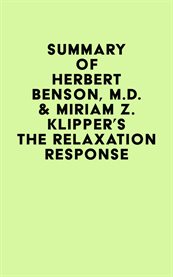 Summary of herbert benson, m.d. & miriam z. klipper's the relaxation response cover image