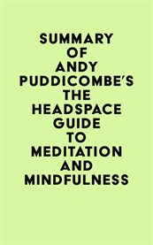 Summary of andy puddicombe's the headspace guide to meditation and mindfulness cover image
