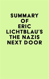 Summary of Eric Lichtblau's The Nazis Next Door cover image