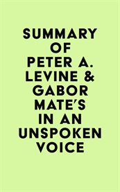 Summary of peter a. levine & gabor mate's in an unspoken voice cover image