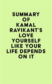 Summary of Kamal Ravikant's Love Yourself Like Your Life Depends on It cover image