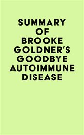 Summary of Brooke Goldner's Goodbye Autoimmune Disease cover image