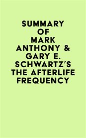 Summary of mark anthony & gary e. schwartz's the afterlife frequency cover image
