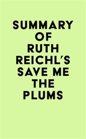 Summary of Ruth Reichl's Save Me the Plums cover image
