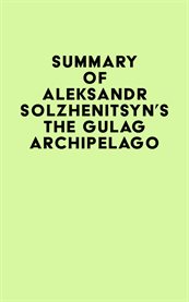 Summary of Aleksandr Solzhenitsyn's The Gulag Archipelago cover image