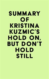 Summary of Kristina Kuzmic's Hold On, But Don't Hold Still cover image