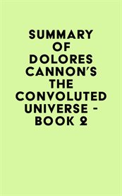 Summary of Dolores Cannon's the Convoluted Universe - Book 2 cover image