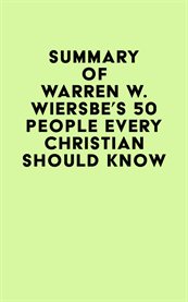 Summary of Warren W. Wiersbe's 50 People Every Christian Should Know cover image