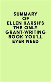 Summary of Ellen Karsh's The Only Grant-Writing Book You'll Ever Need cover image