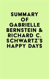 Summary of Gabrielle Bernstein & Richard C. Schwartz's Happy Days cover image