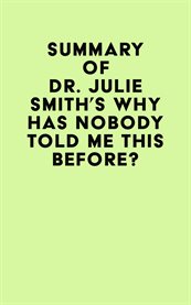 Summary of Dr. Julie Smith's Why Has Nobody Told Me This Before? cover image