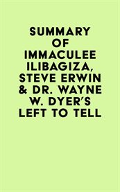 Summary of Immaculee Ilibagiza, Steve Erwin & Dr. Wayne W. Dyer's Left to Tell cover image
