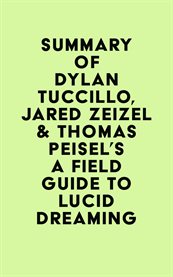 Summary of Dylan Tuccillo, Jared Zeizel & Thomas Peisel's A Field Guide to Lucid Dreaming cover image